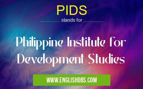 PIDS means Philippine Institute for Development Studies PIDS