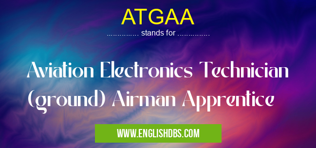 ATGAA means Aviation Electronics Technician (ground) Airman Apprentice ATGAA