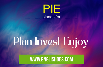 PIE means Plan Invest Enjoy PIE