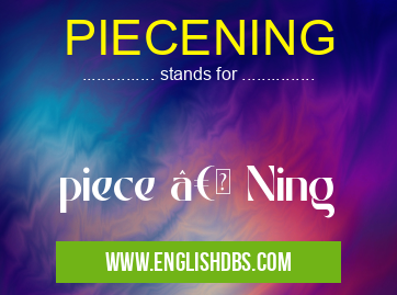 PIECENING means piece †Ning PIECENING