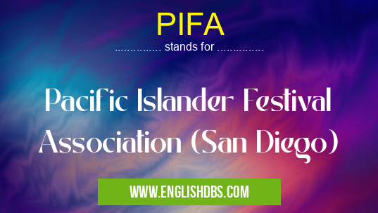 PIFA means Pacific Islander Festival Association (San Diego) PIFA