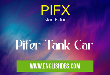 PIFX means Pifer Tank Car PIFX