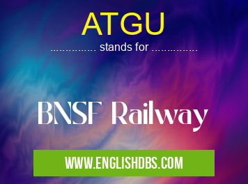 ATGU means BNSF Railway ATGU
