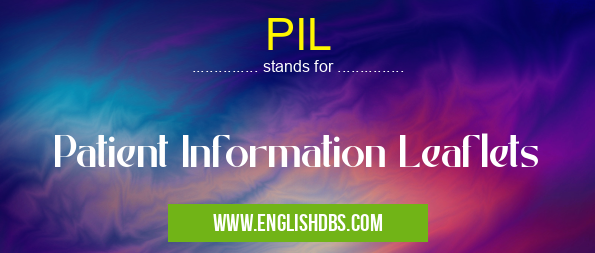 PIL means Patient Information Leaflets PIL