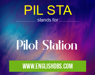 PIL STA means Pilot Station PIL STA