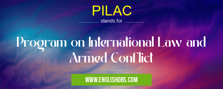 PILAC means Program on International Law and Armed Conflict PILAC