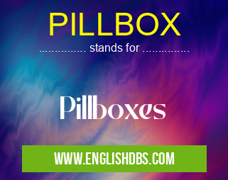 PILLBOX means Pillboxes PILLBOX