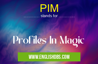 PIM means Profiles In Magic PIM