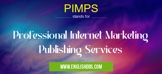PIMPS means Professional Internet Marketing Publishing Services PIMPS