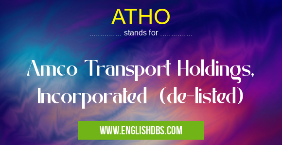 ATHO means Amco Transport Holdings, Incorporated (de-listed) ATHO