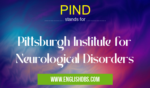 PIND means Pittsburgh Institute for Neurological Disorders PIND