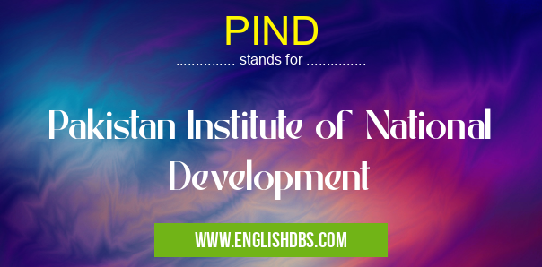 PIND means Pakistan Institute of National Development PIND