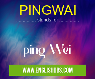 PINGWAI means ping Wei PINGWAI