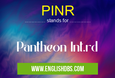 PINR means Pantheon Int.rd PINR