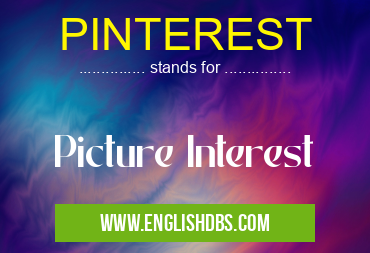 PINTEREST means Picture Interest PINTEREST