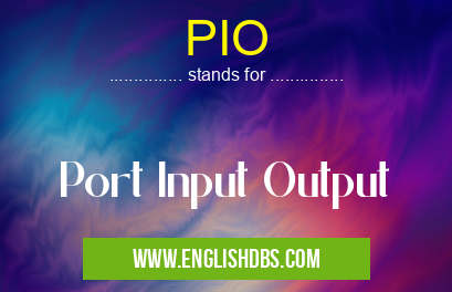 PIO means Port Input Output PIO
