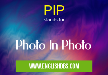 PIP means Photo In Photo PIP