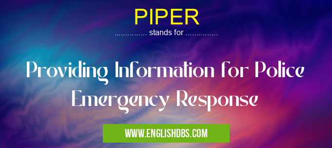 PIPER means Providing Information for Police Emergency Response PIPER