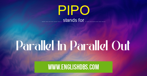 PIPO means Parallel In Parallel Out PIPO