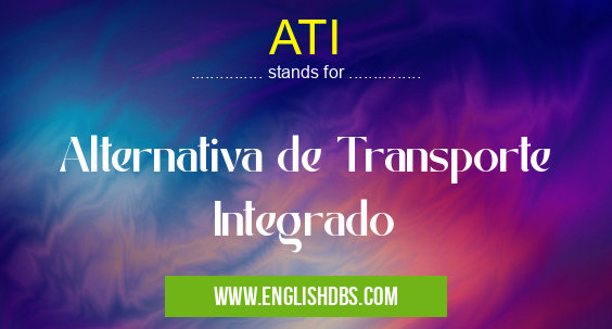ATI means Alternativa de Transporte Integrado ATI