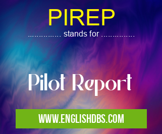 PIREP means Pilot Report PIREP