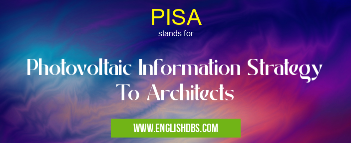 PISA means Photovoltaic Information Strategy To Architects PISA