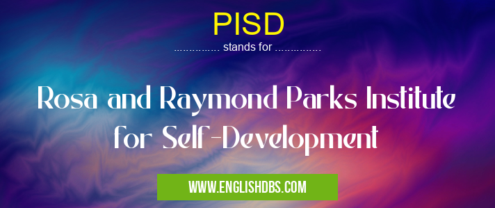PISD means Rosa and Raymond Parks Institute for Self-Development PISD