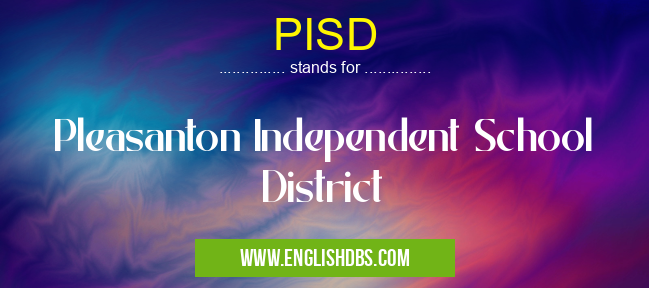 PISD means Pleasanton Independent School District PISD