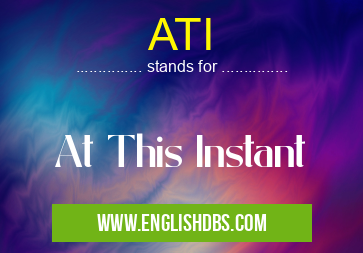 ATI means At This Instant ATI