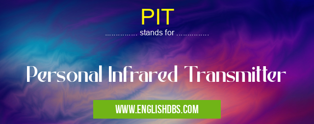 PIT means Personal Infrared Transmitter PIT