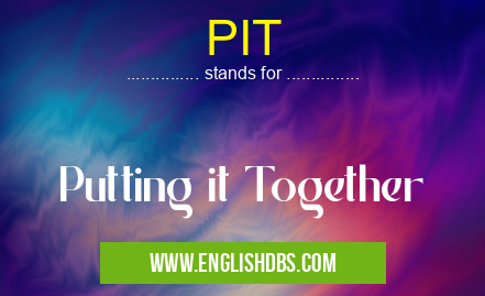 PIT means Putting it Together PIT