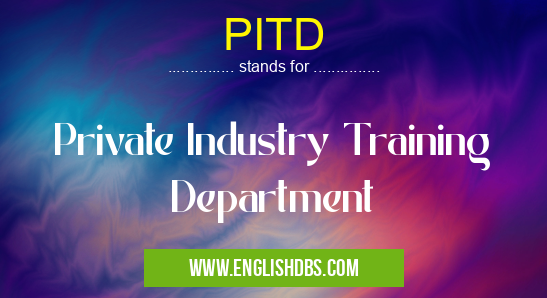 PITD means Private Industry Training Department PITD
