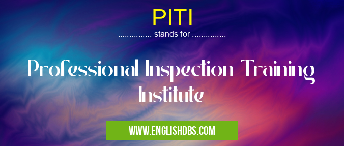 PITI means Professional Inspection Training Institute PITI