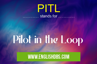 PITL means Pilot in the Loop PITL