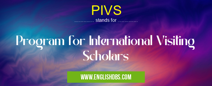 PIVS means Program for International Visiting Scholars PIVS