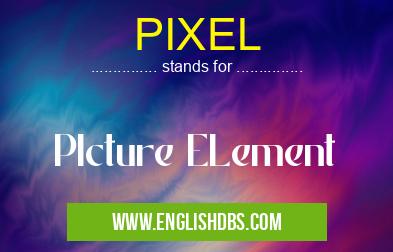 PIXEL means PIcture ELement PIXEL