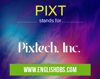 PIXT means Pixtech, Inc. PIXT