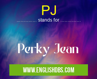 PJ means Perky Jean PJ
