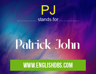 PJ means Patrick John PJ