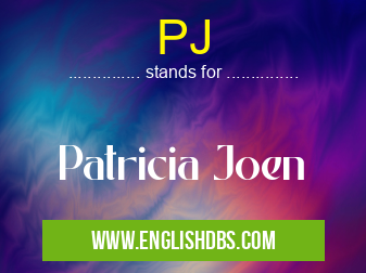 PJ means Patricia Joen PJ