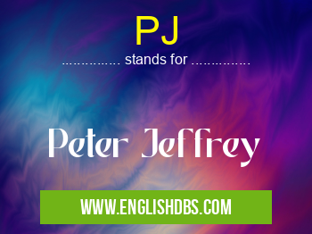 PJ means Peter Jeffrey PJ