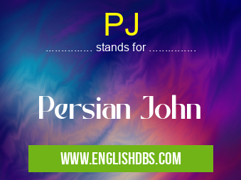 PJ means Persian John PJ