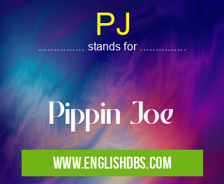 PJ means Pippin Joe PJ
