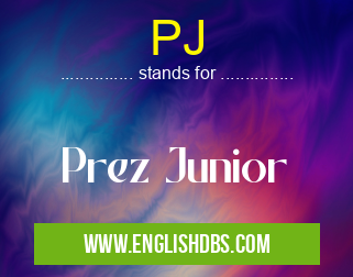 PJ means Prez Junior PJ