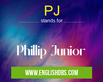 PJ means Phillip Junior PJ