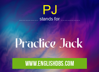 PJ means Practice Jack PJ