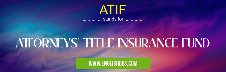 ATIF means ATTORNEYS' TITLE INSURANCE FUND ATIF