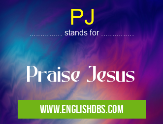 PJ means Praise Jesus PJ