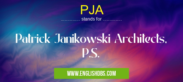PJA means Patrick Janikowski Architects, P.S. PJA