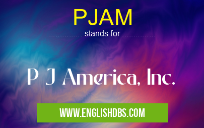 PJAM means P J America, Inc. PJAM